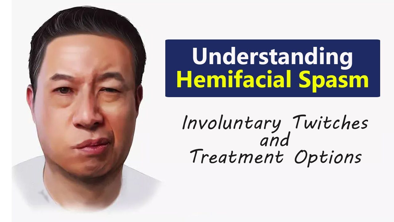 Understanding Hemifacial Spasm: Causes, Symptoms & Treatment